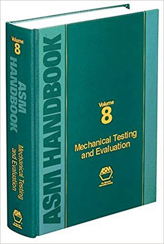 ASM Handbook, Volume 8:  Mechanical Testing and Evaluation
